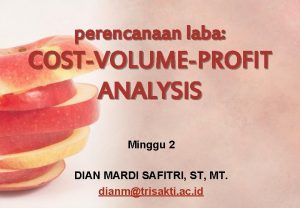 perencanaan laba COSTVOLUMEPROFIT ANALYSIS Minggu 2 DIAN MARDI