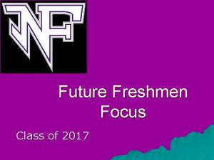 Future Freshmen Focus Class of 2017 Daily Schedule
