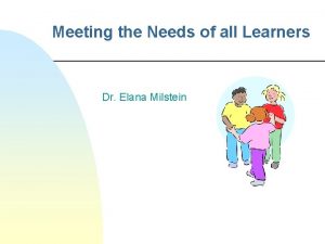 Meeting the Needs of all Learners Dr Elana