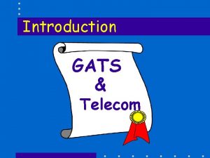 Introduction GATS Telecom GATS Telecom The GATS is