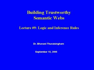 Building Trustworthy Semantic Webs Lecture 9 Logic and