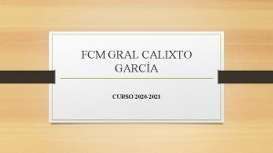 FCM GRAL CALIXTO GARCA CURSO 2020 2021 Asignatura