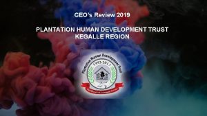 CEOs Review 2019 PLANTATION HUMAN DEVELOPMENT TRUST KEGALLE