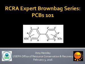 RCRA Expert Brownbag Series PCBs 101 Amy Hensley