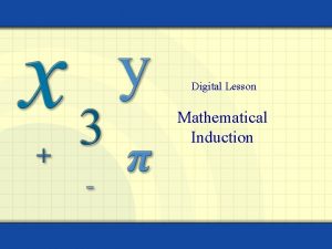 Digital Lesson Mathematical Induction Mathematical induction is a