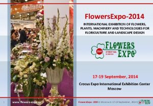 Flowers Expo2014 INTERNATIONAL EXHIBITION OF FLOWERS PLANTS MACHINERY