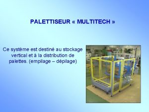 PALETTISEUR MULTITECH Ce systme est destin au stockage