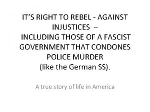 ITS RIGHT TO REBEL AGAINST INJUSTICES INCLUDING THOSE