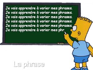 Je vais apprendre varier mes phrases Je vais