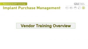 Vendor Training Overview Welcome to IPM Login into