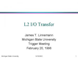L 2 IO Transfer James T Linnemann Michigan