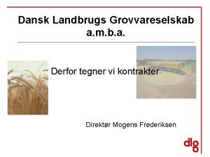Dansk Landbrugs Grovvareselskab a m b a Derfor