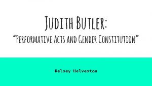 Judith Butler Performative Acts and Gender Constitution Kelsey