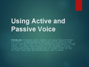 Using Active and Passive Voice PROBLEM PASSIVE VOICE