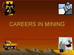 CAREERS IN MINING Its an exciting time to