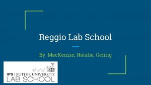 Reggio Lab School By Mac Kenzie Natalie Gehrig