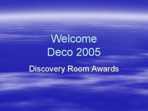Welcome Deco 2005 Discovery Room Awards Discovery Room