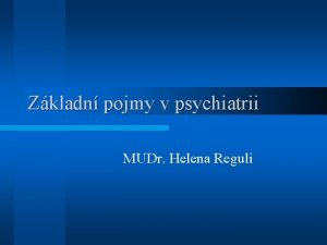 Zkladn pojmy v psychiatrii MUDr Helena Reguli Definice