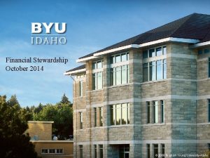 Financial Stewardship October 2014 2014 Brigham Young UniversityIdaho