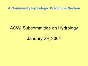 A Community Hydrologic Prediction System ACWI Subcommittee on