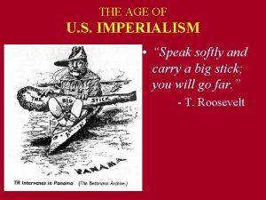 THE AGE OF U S IMPERIALISM Speak softly