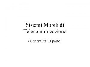 Sistemi Mobili di Telecomunicazione Generalit II parte Metodi