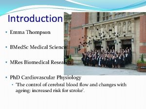 Introduction Emma Thompson BMed Sc Medical Science MRes