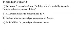 PROBLEMAS TEMA 2 1 Se lanzan 3 monedas