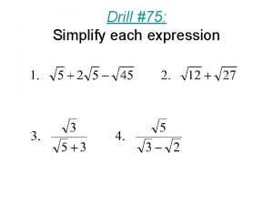 Drill 75 Simplify each expression Drill 76 Solve