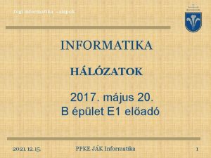 Jogi informatika alapok INFORMATIKA HLZATOK 2017 mjus 20