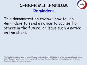 CERNER MILLENNIUM Reminders This demonstration reviews how to