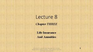 Lecture 8 Chapter THREE Life Insurance And Annuities