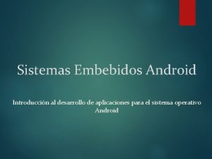 Sistemas Embebidos Android Introduccin al desarrollo de aplicaciones