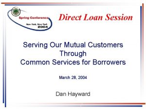 Direct Loan Session Serving Our Mutual Customers Through