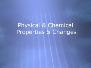 Physical Chemical Properties Changes Properties Physical or Chemical