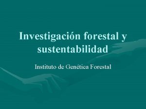 Investigacin forestal y sustentabilidad Instituto de Gentica Forestal
