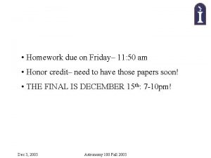 Homework due on Friday 11 50 am Honor
