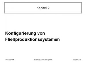 Kapitel 2 Konfigurierung von Flieproduktionssystemen WS 200405 EK