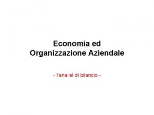 Economia ed Organizzazione Aziendale lanalisi di bilancio Analisi