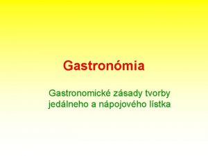 Gastronmia Gastronomick zsady tvorby jedlneho a npojovho lstka