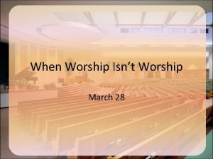 When Worship Isnt Worship March 28 Think About