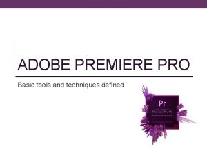 ADOBE PREMIERE PRO Basic tools and techniques defined