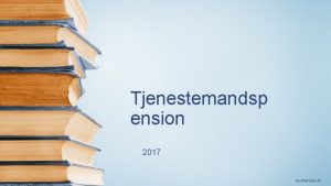 Tjenestemandsp ension 2017 trusthansen dk Tjenestemandspension Hvad er