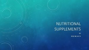 NUTRITIONAL SUPPLEMENTS BY KYLE MCAVOY What are Nutritional