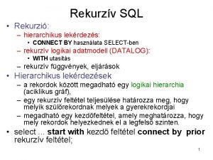 Rekurzv SQL Rekurzi hierarchikus lekrdezs CONNECT BY hasznlata