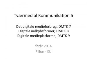 Tvrmedial Kommunikation 5 Det digitale medieforbrug DMTK 7