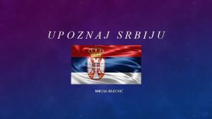 UPOZNAJ SRBIJU NIKOLA RADOVI Srbija je velika tajna