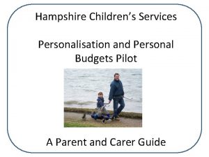 Hampshire Childrens Services Personalisation and Personal Budgets Pilot