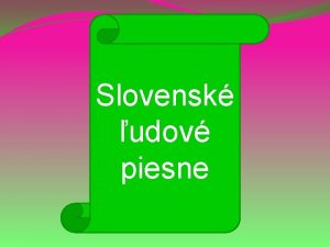 Slovensk udov piesne udov piese pvodnho autora nepoznme