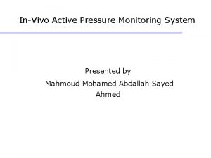 InVivo Active Pressure Monitoring System Presented by Mahmoud